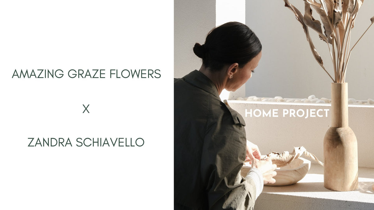 HOME Project with Zandra Schiavello - Amazing Graze Flowers